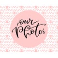 Photo album cover with hand lettered text - our photoÃ¢â¬â¢s