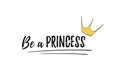 Phrase Be a Princess. Motivation quote. Cute girly sticker with lettering and crown for print. Design for kid