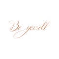 The phrase be yorself. One word. Calligraphy Copperplate text.