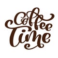Phrase coffee time Hand drawn Lettering on the theme of coffee is hand-written isolated on white background. Coffee