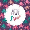 Phrase Lets have fun with octopuses Royalty Free Stock Photo