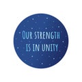 Phrase our strength is in unity. Blue circle. Vector