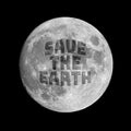 Phrase, save the earth, written on the surface of the moon, calling for measures to save the planet from self