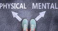 Physical and mental as different choices in life - pictured as words Physical, mental on a road to symbolize making decision and