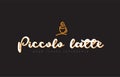 piccolo latte word text logo with coffee cup symbol idea typography