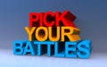 pick your battles on blue