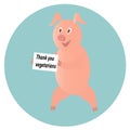 Pig with banner Thank you vegan. Cartoon pig calls for vegetariansm.