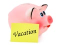Piggy bank and paper Vacation