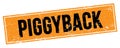 PIGGYBACK text on black orange grungy rectangle stamp