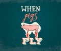 When pigs fly English idiom typography with pig illustration, vintage poster concept Royalty Free Stock Photo