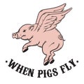 When pigs fly. Quote typographical background.