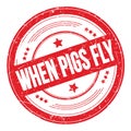 WHEN PIGS FLY text on red round grungy stamp Royalty Free Stock Photo