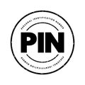 PIN Personal Identification Number - passcode used in the process of authenticating a user accessing a system, acronym text stamp Royalty Free Stock Photo