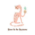 Pink wild cat. Born to be awsome. Sitting cheetah isolated animal. Sitting wild cat. Inspirational quote Cute leopard.