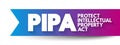 PIPA - Protect Intellectual Property Act acronym, concept background