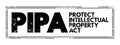 PIPA - Protect Intellectual Property Act acronym text stamp, concept background