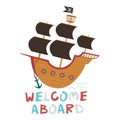 Wooden pirate ship with open sails and a flag with a skull and crossbones. Welcome aboard hand drawn text. Vector Royalty Free Stock Photo