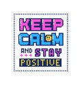 Pixel art poster with quote Keep calm and stay positive Royalty Free Stock Photo