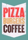 Pizza, Burgers, Coffee. Typographic vintage grunge poster for cafe, bistro, pizzeria. Retro vector illustration. Royalty Free Stock Photo