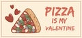 Pizza is my Valentine banner. Retro groovy cartoon character Pizza. Vintage mascot psychedelic smile,emotion. Funky