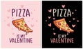 Pizza is my Valentine - Valentine Day