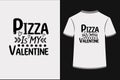 Pizza Is My Valentine.