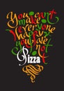 Pizza quote. Hand drawn lettering. Vector illustration isolated on black.