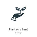 Plant on a hand vector icon on white background. Flat vector plant on a hand icon symbol sign from modern ecology collection for Royalty Free Stock Photo