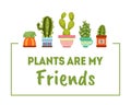 Plants Are My Friends, House Plants Banner Template, Cactuses and Succulents in Flower Pots Vector Illustration Royalty Free Stock Photo