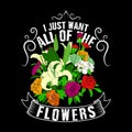 Plants Quote and Slogan good for Poster Design. I just want all of the flowers Royalty Free Stock Photo