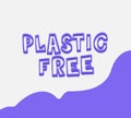 Plastic free poster vector quote letter ecology card concept. Eco Hand Draw message Plastic Free friendly phrase for