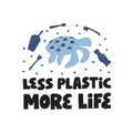 Less plastic more life hand drawn illustration. Zero waste typography