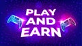 Play and Earn, GameFi technology. P2E model turns into a Play and Earn model. Neon game controller and text on cyberspace