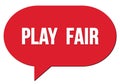 PLAY FAIR text written in a red speech bubble