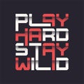 Play hard stay wild graphic t-shirt vector design, typography