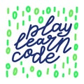 Play Learn Code lettering. programmer kid summer camp quote