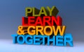 play learn and grow together on blue