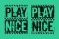 Play nice motivational quotes brush stroke design typography printed t shirt vector illustration