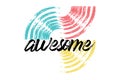 Playful, bold, vibrant graphic design of a word `Awesome` with circular shaped brush strokes