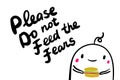 Please do not feed the fears hand drawn vector illustration in cartoon style minimalism cute