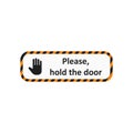 Please, hold the door badge. Palm icon. Black and yellow frame. Attention banner icon with stop sign. Vector