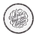 Please, keep your distance - stamp with calligraphic inscription. Grunge style. Vector