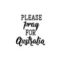 Please pray for Australia. Lettering. calligraphy vector illustration