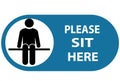 Please sit Here Signage for restaurants and public places inorder to encourage people to practice social distancing to further Royalty Free Stock Photo