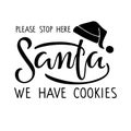 Please stop here Santa we have cookies lettering and Santa Hat. Hand drawn design for banner, welcome porch sign, card Royalty Free Stock Photo