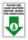 Please Use Hand Sanitizer Before Asking For Assistance Symbol Sign ,Vector Illustration, Isolate On White Background Label. EPS10