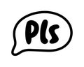 PLS speech bubble. Please text. Pls quote. Doodle phrase. Vector illustration