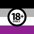 18 plus only sign warning symbol on the asexual pride flags background, LGBTQ pride flags of lesbian, gay, bisexual,