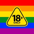 18 plus only sign warning symbol on the gay pride flags background, LGBTQ pride flags of lesbian, gay, bisexual, transgendered