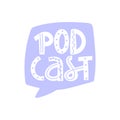 Podcast lettering in speech bubble. Podcasting, broadcasting, online radio or interview illustration.